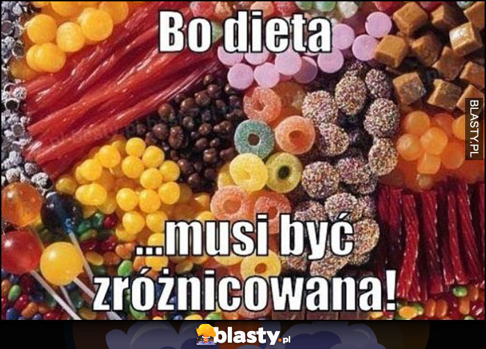 Różne cukierki - bo dieta musi być zróżnicowana!