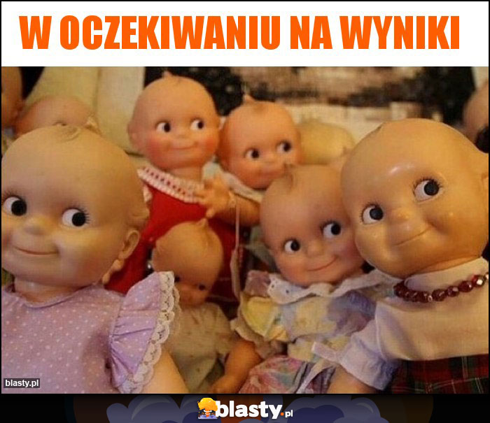 W oczekiwaniu na wyniki