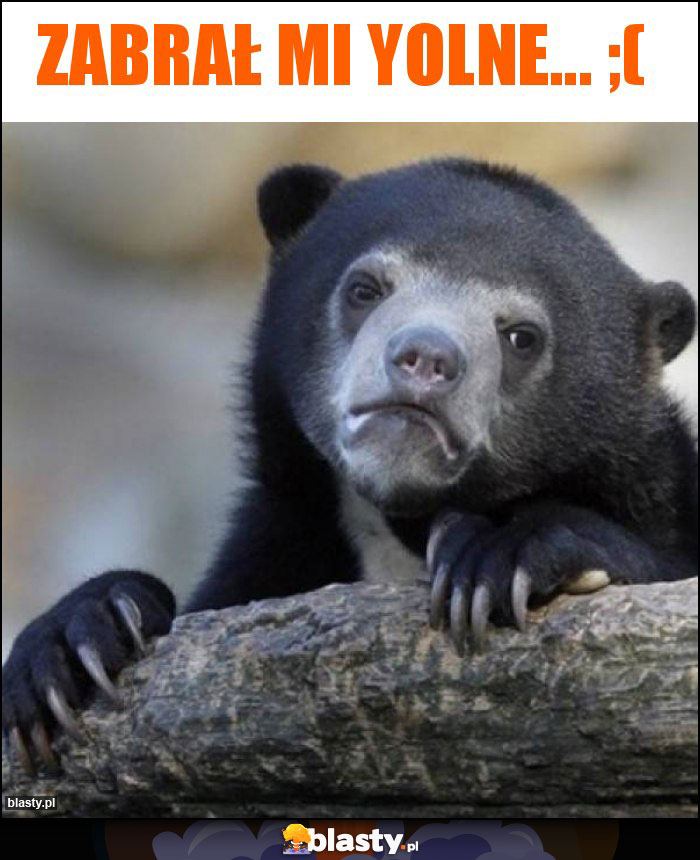 Zabrał mi Yolne... ;(