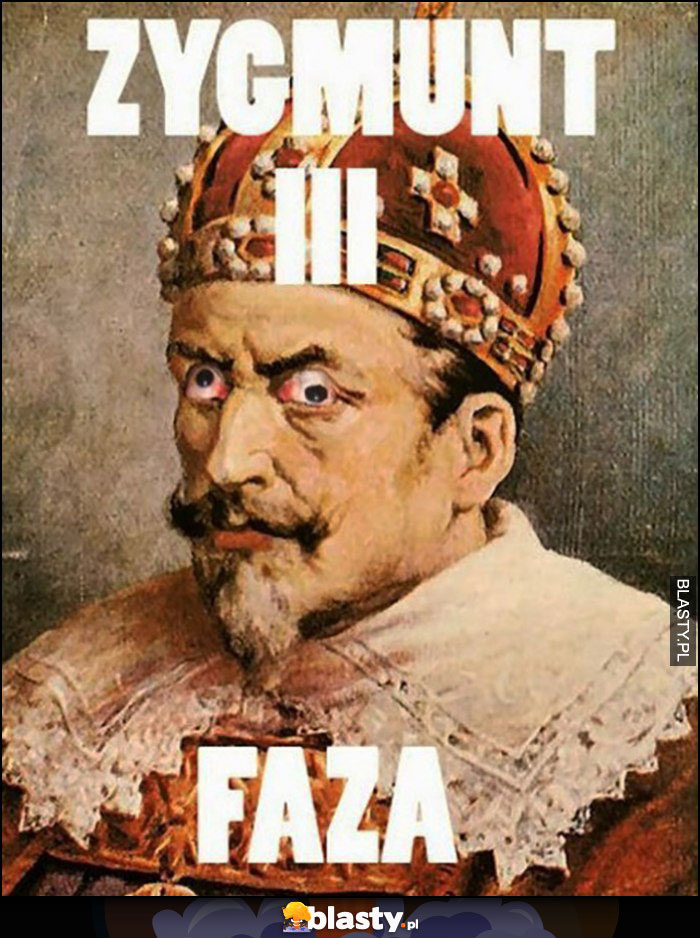 Zygmunt III Faza zamiast Waza szalone oczy król polski