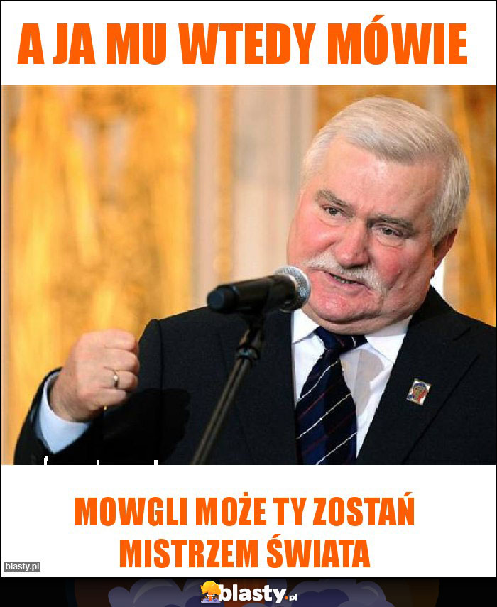 A ja mu wtedy mówie