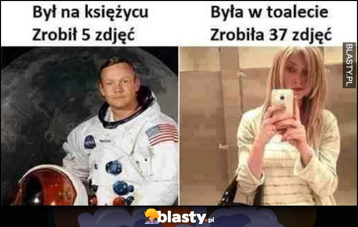 Astronauta Neil Armstrong był na księżycu, zrobił 5 zdjęć, laska była w toalecie, zrobiła 37 zdjęć