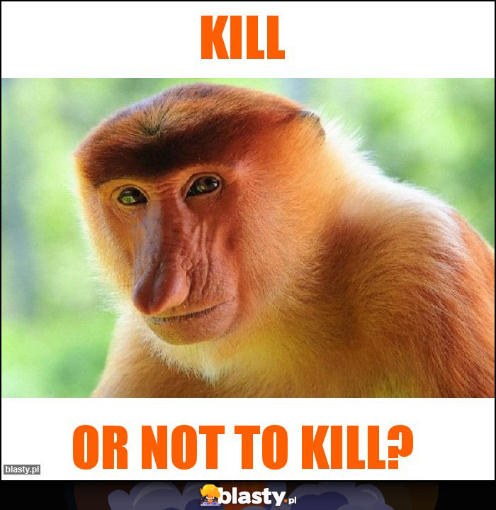 Kill
