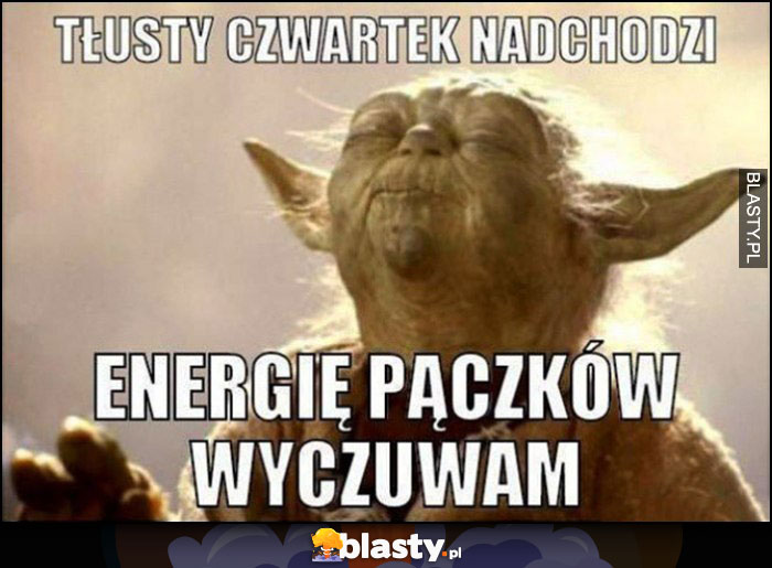 Yoda tłusty czwartek nadchodzi energię pączków wyczuwam