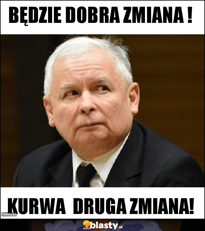 Będzie dobra zmiana !