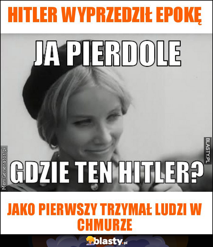 Hitler wyprzedził epokę