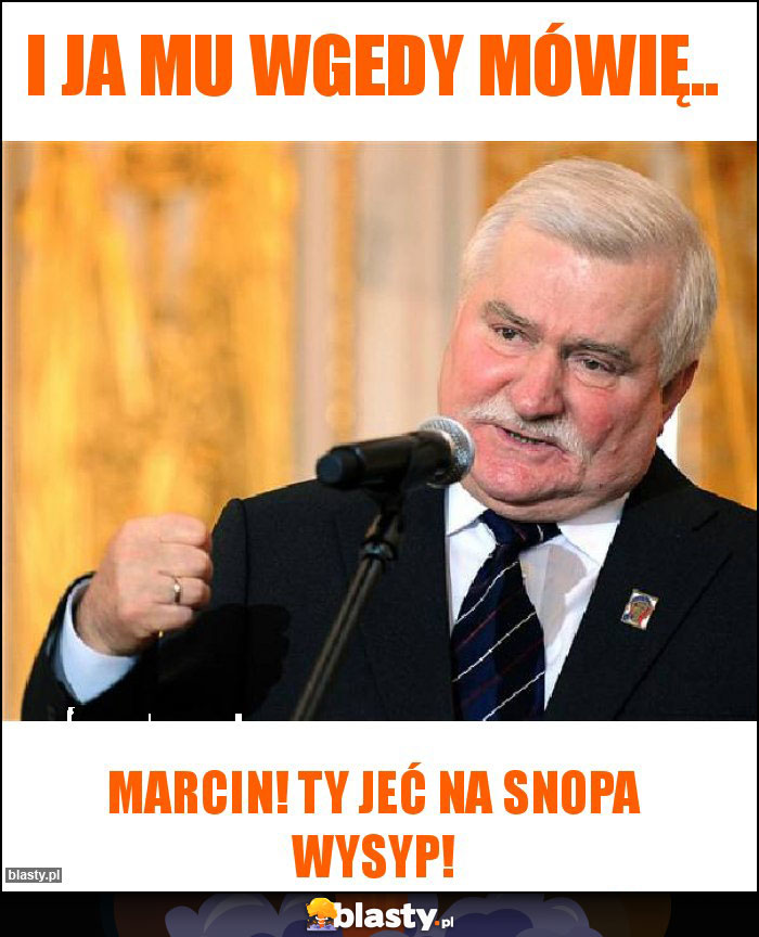 I JA MU WGEDY MÓWIĘ..