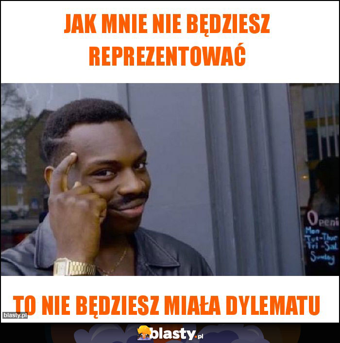 Jak mnie nie będziesz reprezentować