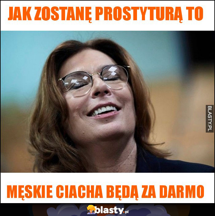 jak zostanę prostyturą to