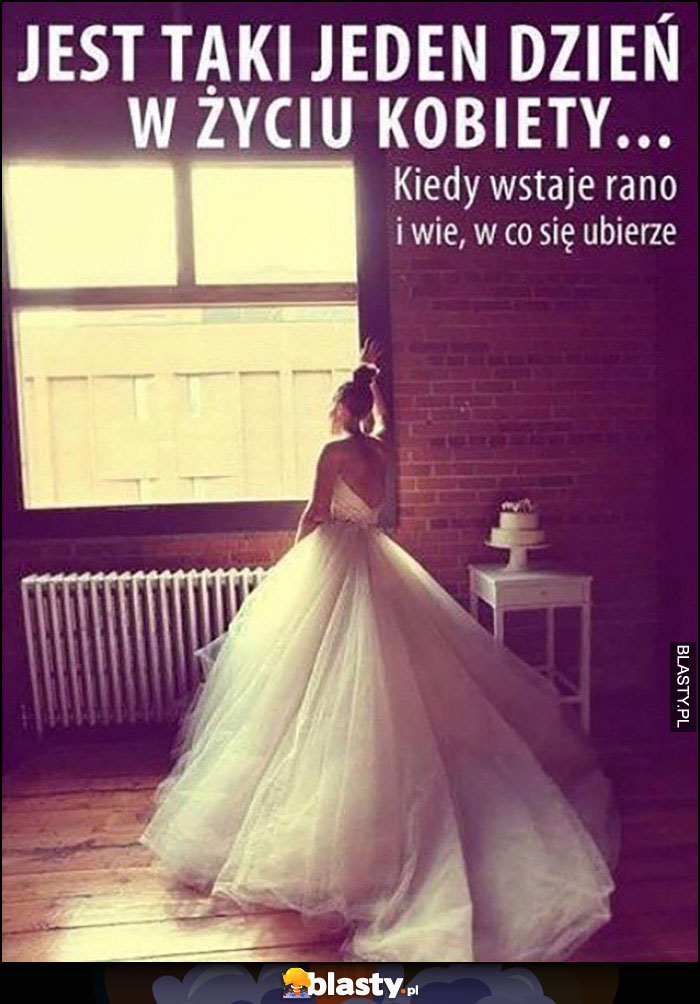 Jest taki jeden dzień w życiu kobiety kiedy wstaje rano i wie w co się ubierze ślub suknia ślubna