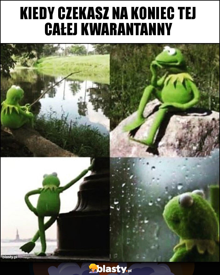 kiedy czekasz na koniec tej całej kwarantanny