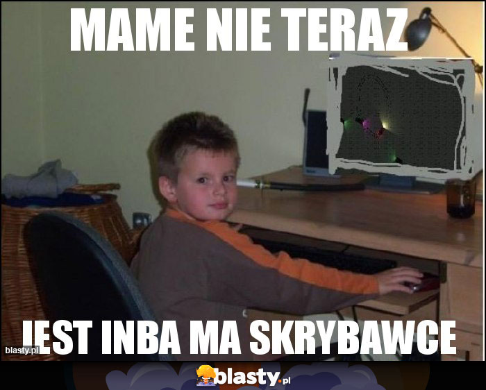 MAME NIE TERAZ