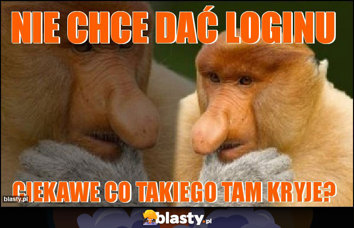 NIE CHCE DAĆ LOGINU