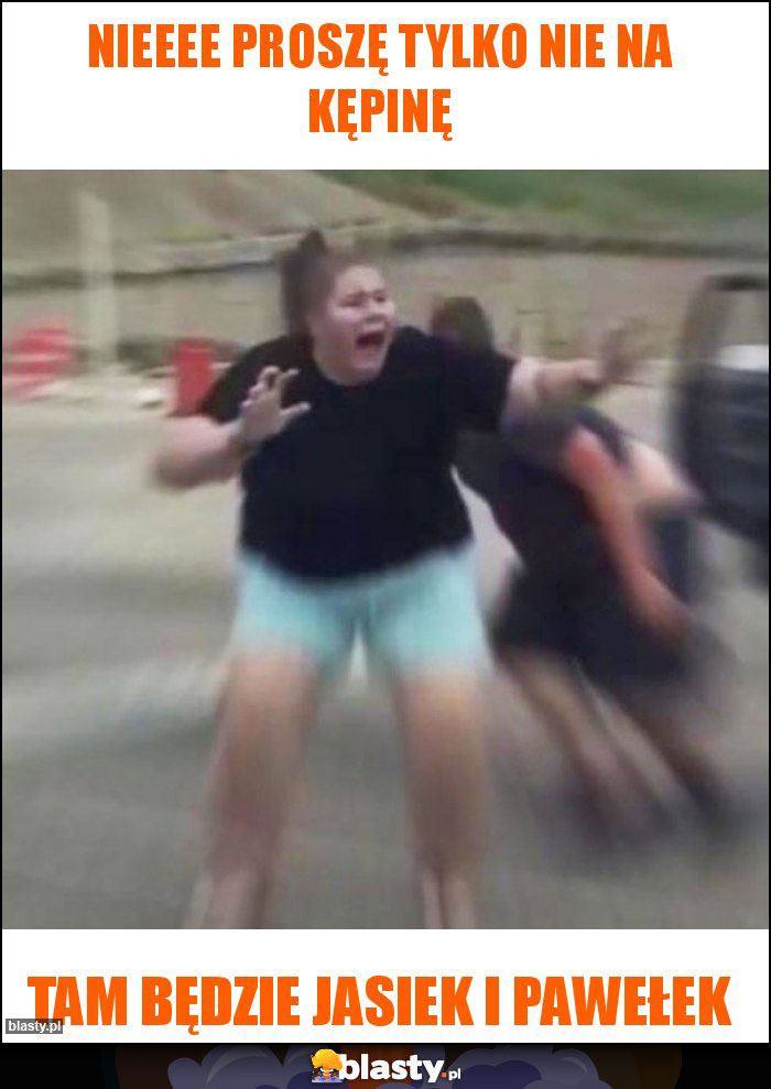 Nieeee proszę tylko nie na kępinę