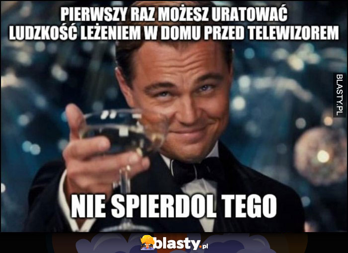 Pierwszy raz możesz uratować ludzkość leżeniem w domu przed telewizorem, nie spierdziel tego DiCaprio