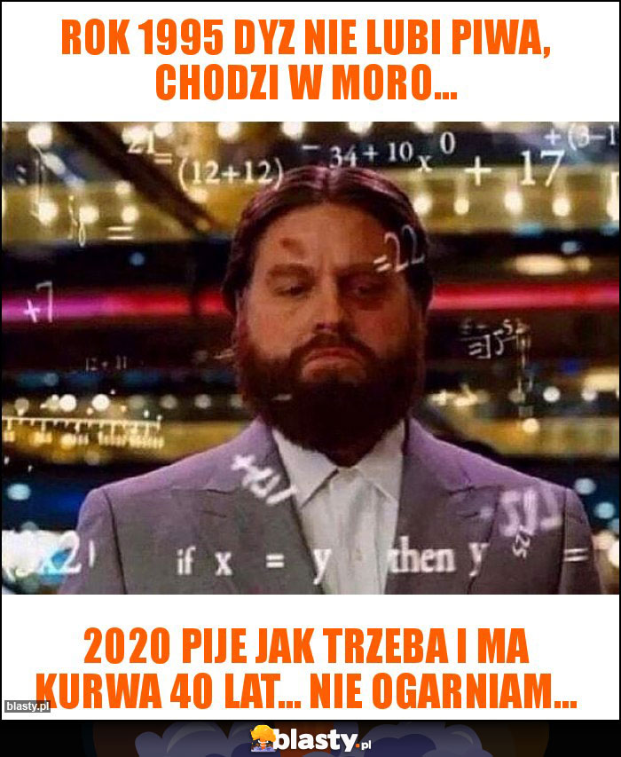 Rok 1995 dyz nie lubi piwa, chodzi w moro...