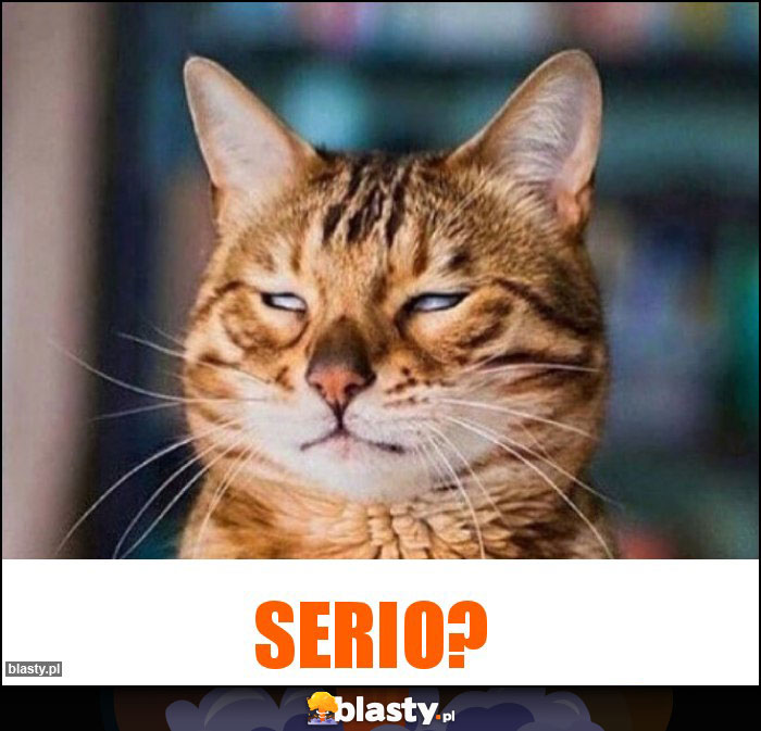 Serio?