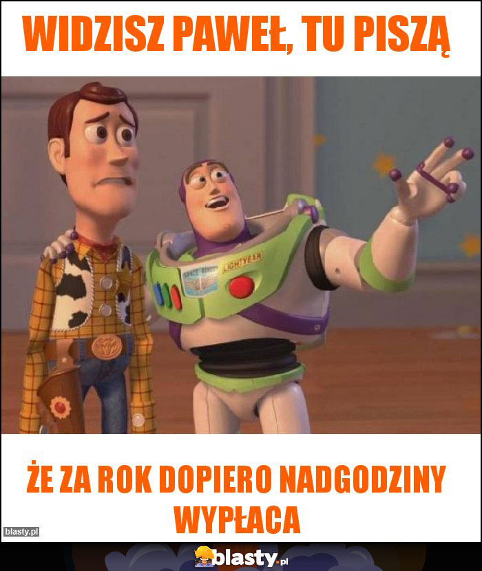 Widzisz Paweł, tu piszą
