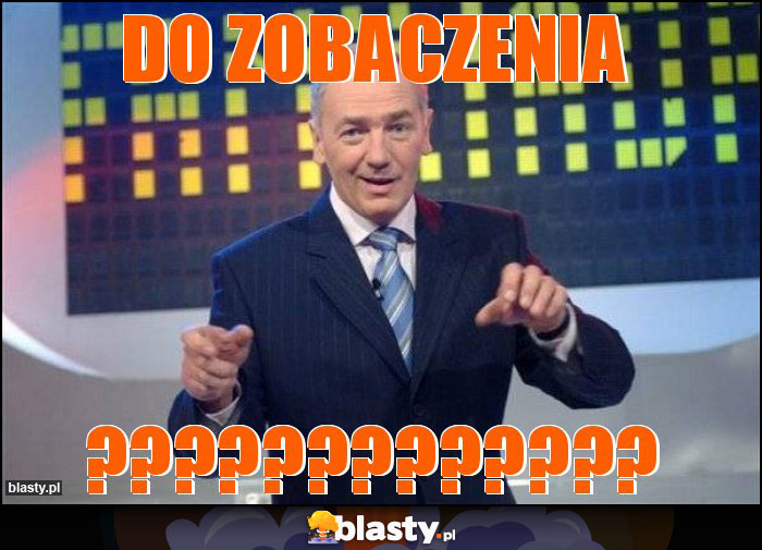 Do zobaczenia