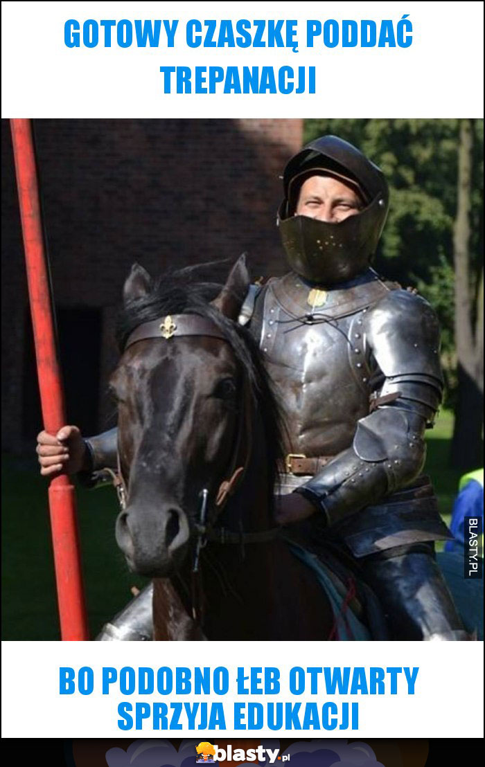 Gotowy czaszkę poddać trepanacji