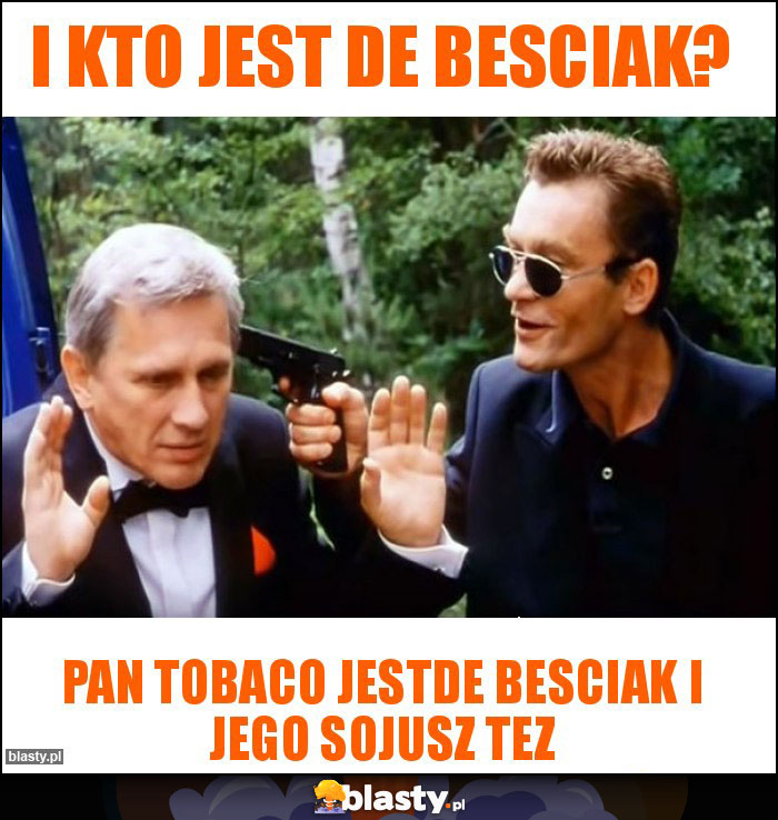 I kto jest de besciak?