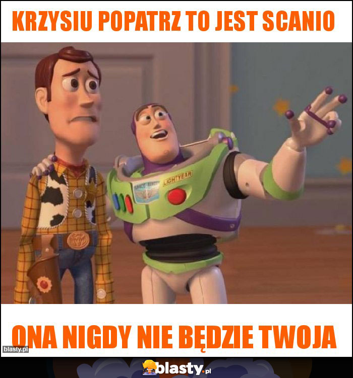 Krzysiu popatrz to jest scanio