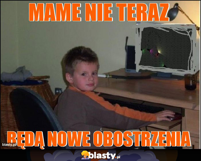 Mame nie teraz