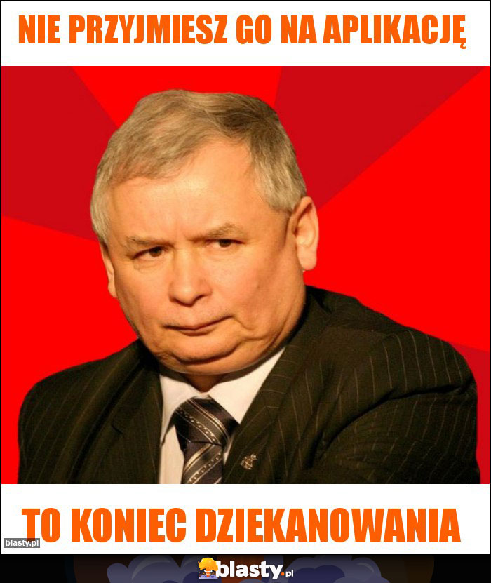 NIE PRZYJMIESZ GO NA APLIKACJĘ