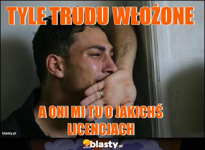 tyle trudu włożone