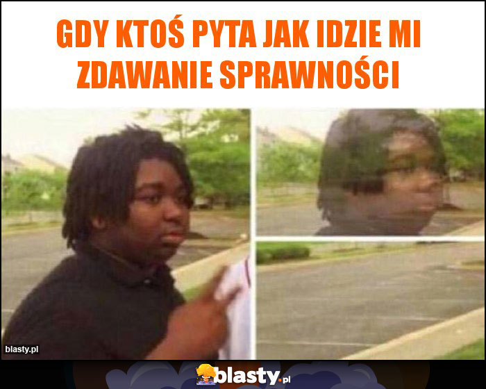 Gdy ktoś pyta jak idzie mi zdawanie sprawności