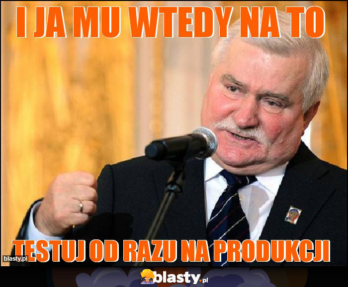i ja mu wtedy na to