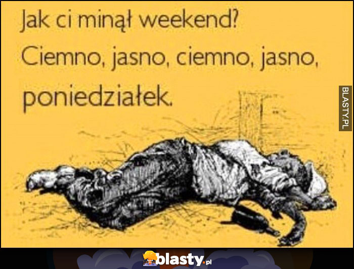 Jak ci minął weekend? Ciemno, jasno, ciemno, jasno, poniedziałek