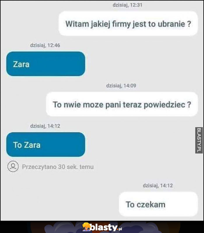 Jakiej firmy jest to ubranie? Zara, to nie może pani teraz powiedzieć, to Zara, to czekam