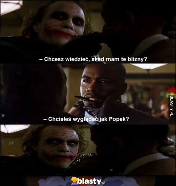 Joker: chcesz wiedzieć skąd mam te blizny? Chciałeś wyglądać jak Popek?