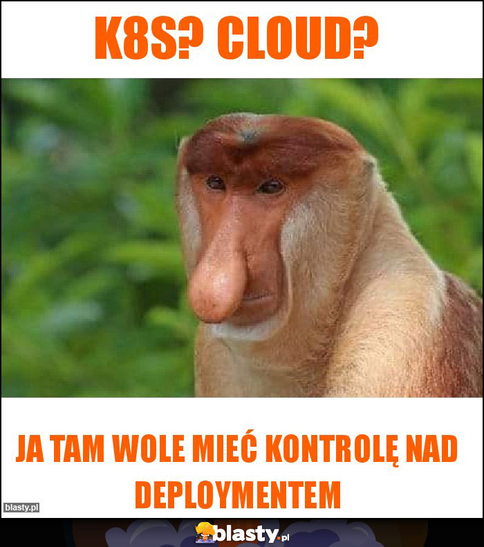 k8s? Cloud?
