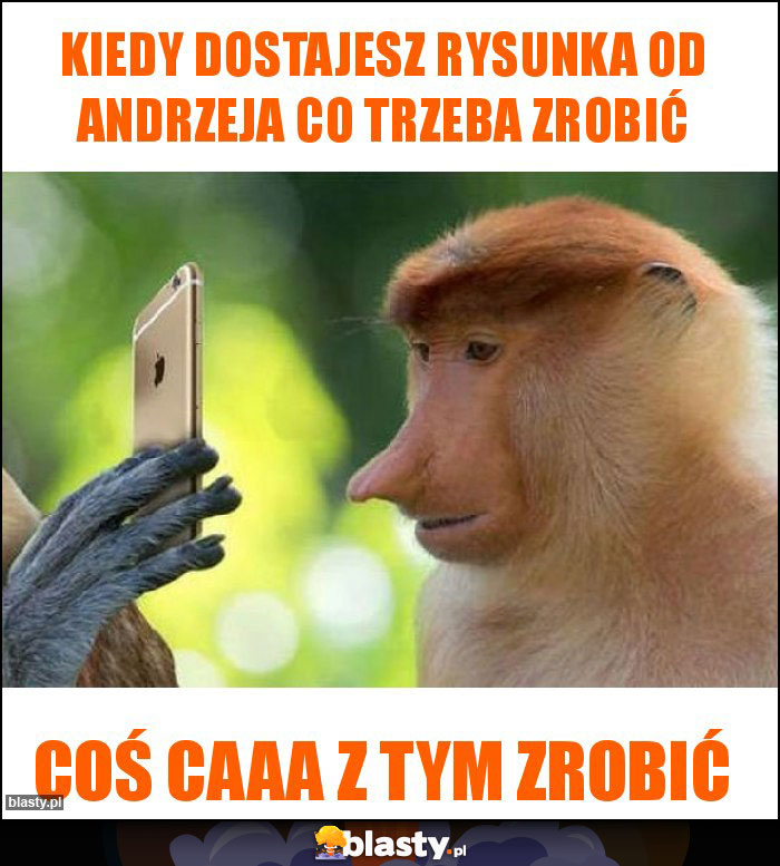 Kiedy dostajesz Rysunka od Andrzeja co trzeba zrobić