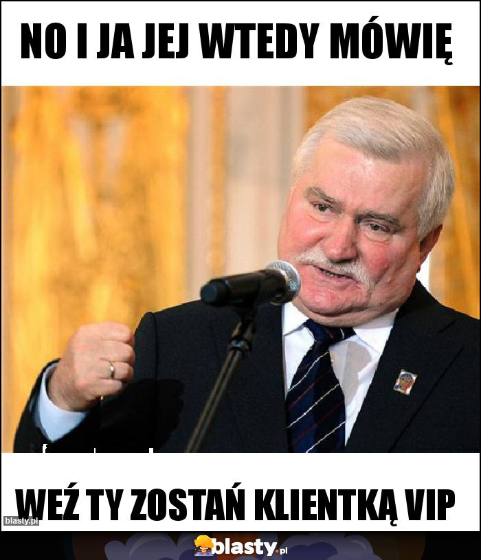 No i ja jej wtedy mówię