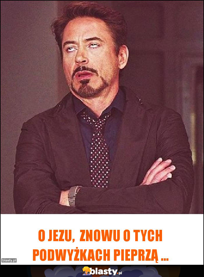 O Jezu,  znowu o tych podwyżkach pieprzą ...