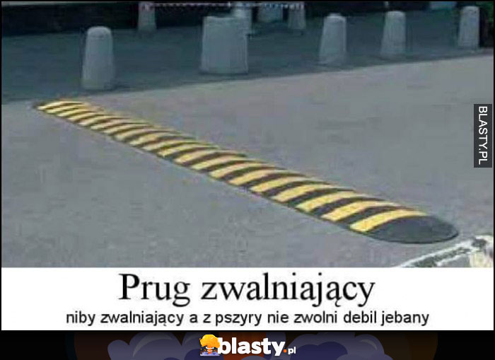 Próg zwalniający, niby zwalniający a z przyry nie zwolni debil