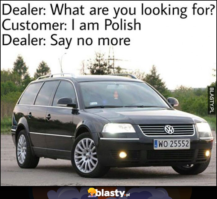 Sprzedawca: jakiego auta pan szuka? Klient: jestem Polakiem, sprzedawca: nie mów nic więcej Volkswagen Passat B5 kombi