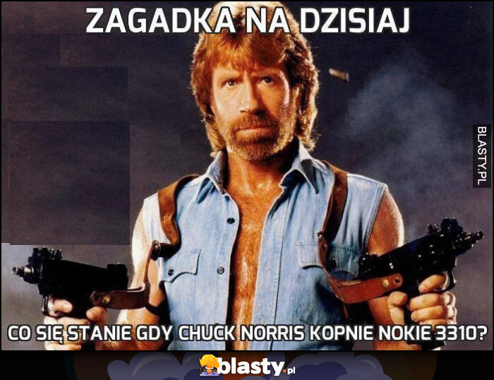 Zagadka na dzisiaj co się stanie gdy Chuck Norris kopnie Nokię 3310?