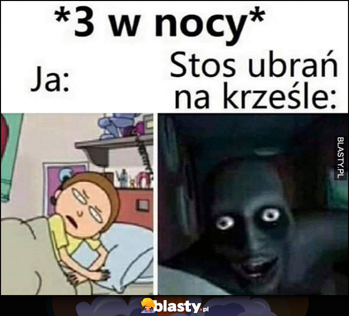 3 w nocy, ja vs stos ubrań na krześle straszy