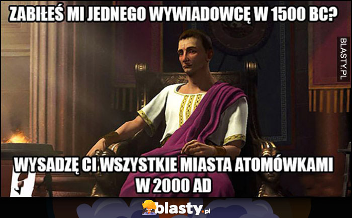 Age of Empires zabrałeś mi wywiadowcę? Wysadzę ci wszystkie miasta atomówkami