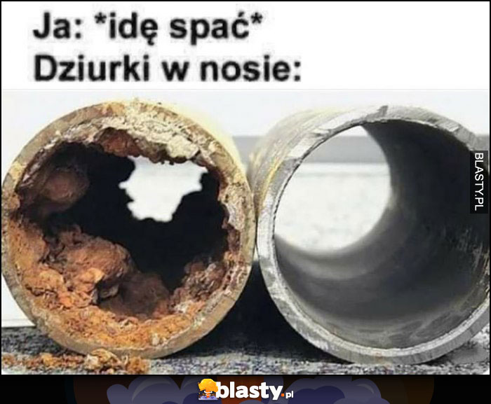 Ja: idę spać, dziurki w nosie: jedna zatkana jedna wolna