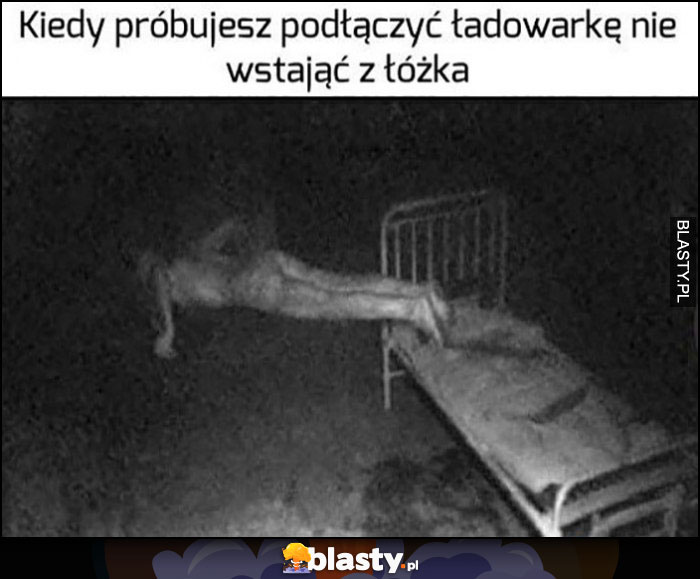 Kiedy próbujesz podłączyć ładowarkę nie wstając z łóżka