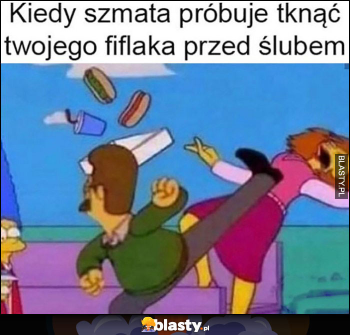 Kiedy szmata próbuje tknąć twojego fiflaka przed ślubem