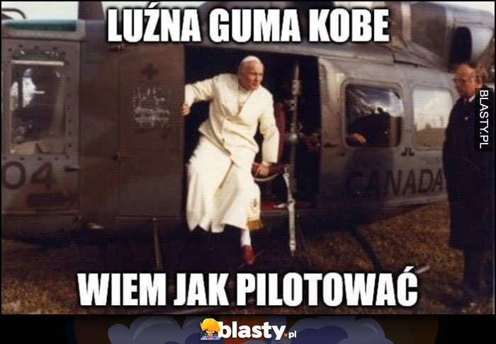 Luźna guma Kobe wiem jak pilotować papież Jan Paweł II