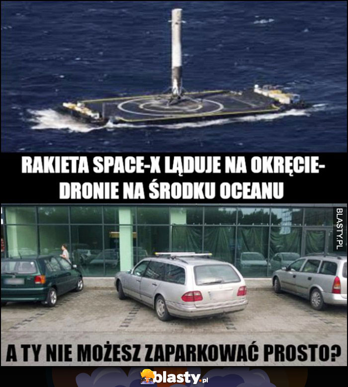 Rakieta SpaceX ląduje na okręcie-dronie na środku oceanu, a Ty nie możesz zaparkować prosto?
