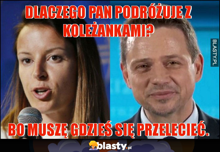 Dlaczego pan podróżuje z koleżankami?