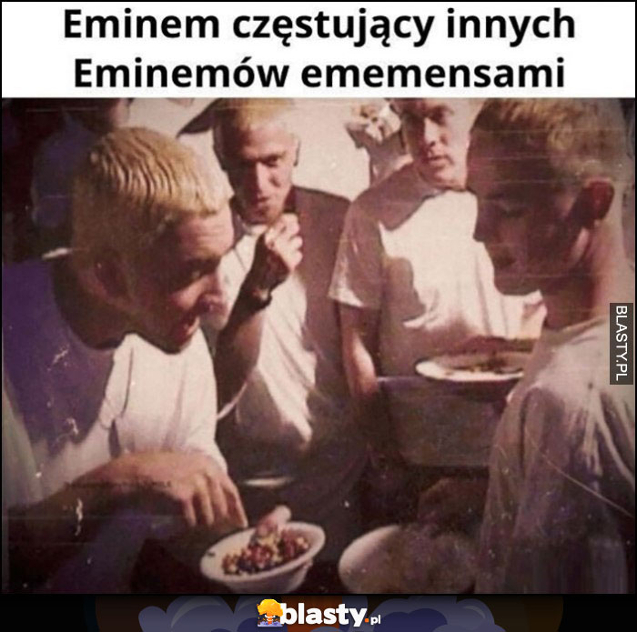 Eminem częstujący innych Eeminemów emememsami